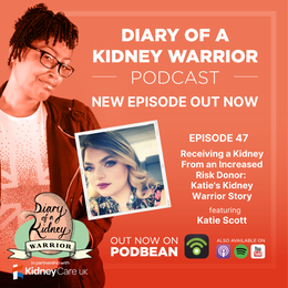 Diary of a Kidney Warrior podcast episode 47: receiving a kidney from an increased risk donor: Katie‘s kidney