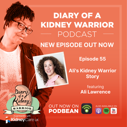 Diary of a Kidney Warrior podcast episode 55: Ali’s kidney warrior story.