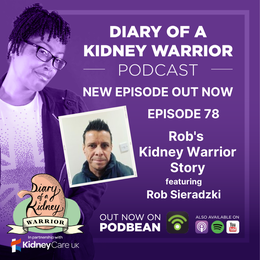 Diary of a Kidney Warrior podcast episode 78: Rob's kidney warrior story.