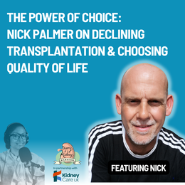 Episode 132_ The Power of Choice_  Nick Palmer on Declining Transplantation & Choosing Quality of Life