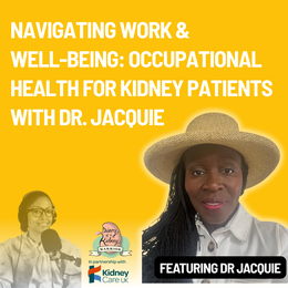 Navigating work and wellbeing: occupational health for kidney patients with Dr. Jacquie