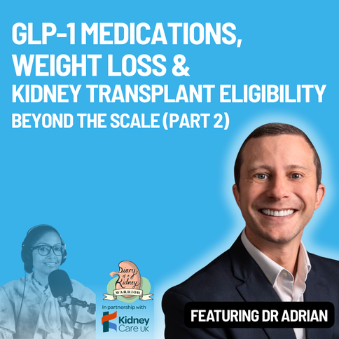 Beyond the scale: GLP-1 medications, weight loss and kidney transplant eligibility (Part 2)