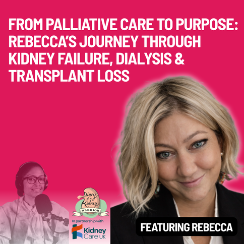 From palliative care to purpose: Rebecca’s journey through kidney failure, dialysis and transplant loss
